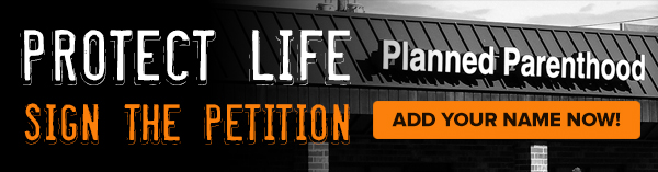 Protect Life - Add your Name Now!